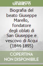 Biografia del beato Giuseppe Marello, fondatore degli oblati di San Giuseppe e vescovo di Acqui (1844-1895)