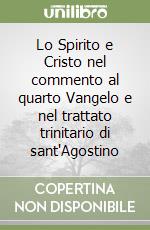 Lo Spirito e Cristo nel commento al quarto Vangelo e nel trattato trinitario di sant'Agostino libro