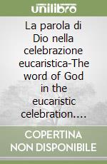 La parola di Dio nella celebrazione eucaristica-The word of God in the eucaristic celebration. Tavole sinottiche-Synoptic tables. Ediz. bilingue libro