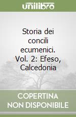 Storia dei concili ecumenici. Vol. 2: Efeso, Calcedonia