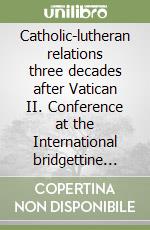 Catholic-lutheran relations three decades after Vatican II. Conference at the International bridgettine center (Farfa Sabina, 12-15 March 1995)