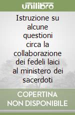 Istruzione su alcune questioni circa la collaborazione dei fedeli laici al ministero dei sacerdoti libro