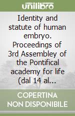 Identity and statute of human embryo. Proceedings of 3rd Assembley of the Pontifical academy for life (dal 14 al 16 febbraio 1997)