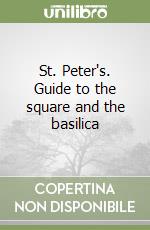 St. Peter's. Guide to the square and the basilica libro
