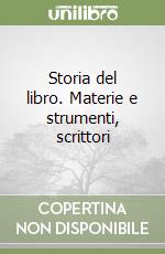 Storia del libro. Materie e strumenti, scrittori