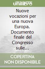 Nuove vocazioni per una nuova Europa. Documento finale del Congresso sulle vocazioni al sacerdozio e alla vita consacrata in Europa libro