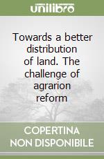 Towards a better distribution of land. The challenge of agrarion reform libro