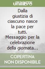 Dalla giustizia di ciascuno nasce la pace per tutti. Messaggio per la celebrazione della giornata mondiale della pace 1998 libro