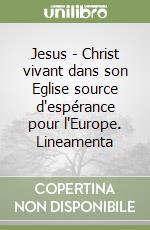 Jesus - Christ vivant dans son Eglise source d'espérance pour l'Europe. Lineamenta libro