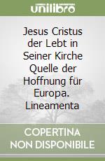 Jesus Cristus der Lebt in Seiner Kirche Quelle der Hoffnung für Europa. Lineamenta libro