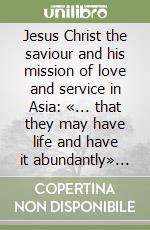 Jesus Christ the saviour and his mission of love and service in Asia: «... that they may have life and have it abundantly» (Jn. 10, 10). Instrumentum laboris libro