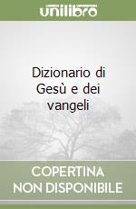 Dizionario di Gesù e dei vangeli libro