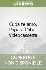 Cuba te amo. Papa a Cuba. Videocassetta libro