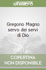 Gregorio Magno servo dei servi di Dio libro