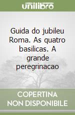 Guida do jubileu Roma. As quatro basilicas. A grande peregrinacao libro