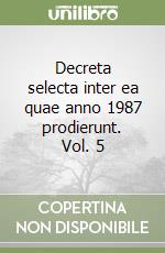 Decreta selecta inter ea quae anno 1987 prodierunt. Vol. 5 libro