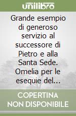 Grande esempio di generoso servizio al successore di Pietro e alla Santa Sede. Omelia per le esequie del comandante della guardia svizzera (il 6 maggio 1998) libro