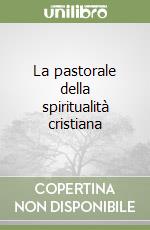 La pastorale della spiritualità cristiana libro