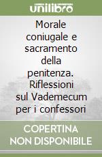 Morale coniugale e sacramento della penitenza. Riflessioni sul Vademecum per i confessori libro