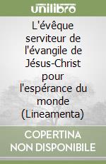 L'évêque serviteur de l'évangile de Jésus-Christ pour l'espérance du monde (Lineamenta)