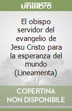 El obispo servidor del evangelio de Jesu Cristo para la esperanza del mundo (Lineamenta) libro