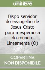 Bispo servidor do evangelho de Jesus Cristo para a esperança do mundo. Lineamenta (O) libro