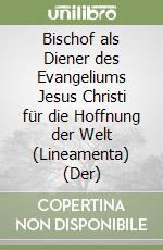 Bischof als Diener des Evangeliums Jesus Christi für die Hoffnung der Welt (Lineamenta) (Der) libro