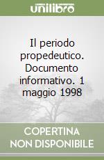 Il periodo propedeutico. Documento informativo. 1 maggio 1998 libro