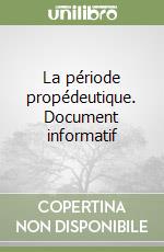 La période propédeutique. Document informatif libro