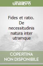 Fides et ratio. De necessitudinis natura inter utramque libro