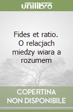 Fides et ratio. O relacjach miedzy wiara a rozumem libro