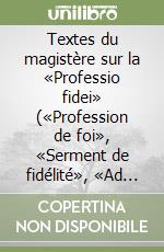 Textes du magistère sur la «Professio fidei» («Profession de foi», «Serment de fidélité», «Ad tuendam fidem», Note doctrinale) libro