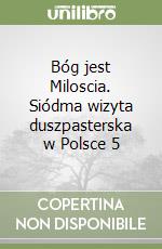 Bóg jest Miloscia. Siódma wizyta duszpasterska w Polsce 5 libro