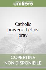 Catholic prayers. Let us pray libro