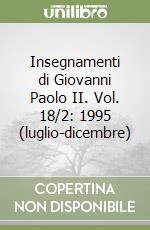 Insegnamenti di Giovanni Paolo II. Vol. 18/2: 1995 (luglio-dicembre) libro