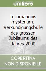 Incarnationis mysterium. Verkündigungsbulle des grossen Jubiläums des Jahres 2000 libro