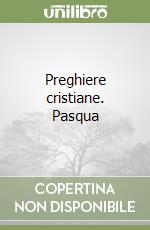 Preghiere cristiane. Pasqua libro
