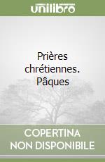 Prières chrétiennes. Pâques libro