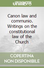 Canon law and communio. Writings on the constitutional law of the Church libro