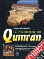 Il fascino di Qumran. Giallo scientifico, dispute fra ricercatori e autentico significato dei rotoli del Mar Morto