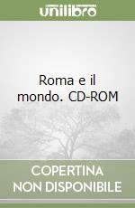 Roma e il mondo. CD-ROM