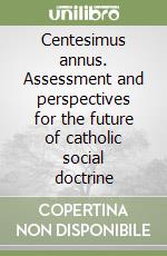 Centesimus annus. Assessment and perspectives for the future of catholic social doctrine