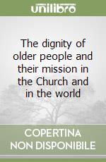 The dignity of older people and their mission in the Church and in the world