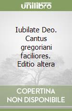 Iubilate Deo. Cantus gregoriani faciliores. Editio altera libro
