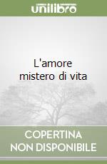 L'amore mistero di vita libro