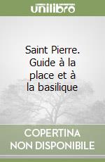 Saint Pierre. Guide à la place et à la basilique libro