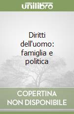 Diritti dell'uomo: famiglia e politica libro