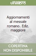 Aggiornamenti al messale romano. Ediz. maggiore libro