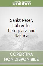 Sankt Peter. Führer fur Peterplatz und Basilica libro