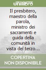 Il presbitero, maestro della parola, ministro dei sacramenti e guida della comunità in vista del terzo millennio cristiano libro